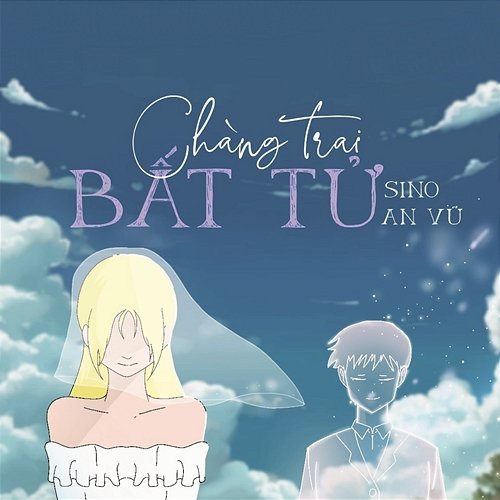 Chàng Trai Bất Tử An Vũ & Sino