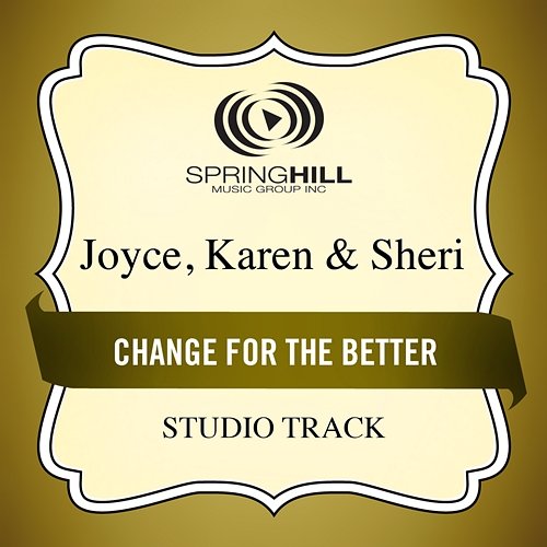Change For The Better Joyce, Karen & Sheri