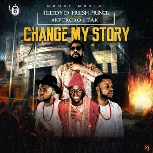 Change My Story Teddy D Fresh Prince feat. Akpororo | TAK