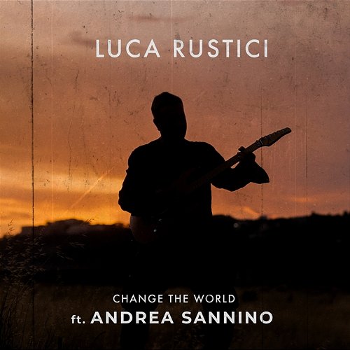 Change The World Luca Rustici feat. Andrea Sannino