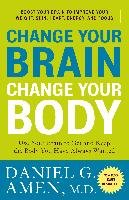Change Your Brain, Change Your Body: Use Your Brain to Get and Keep the Body You Have Always Wanted Amen Daniel G.