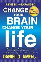 Change Your Brain, Change Your Life: The Breakthrough Program for Conquering Anxiety, Depression, Obsessiveness, Lack of Focus, Anger, and Memory Prob Amen Daniel G.