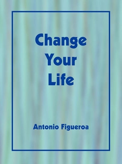 Change Your Life Figueroa Antonio
