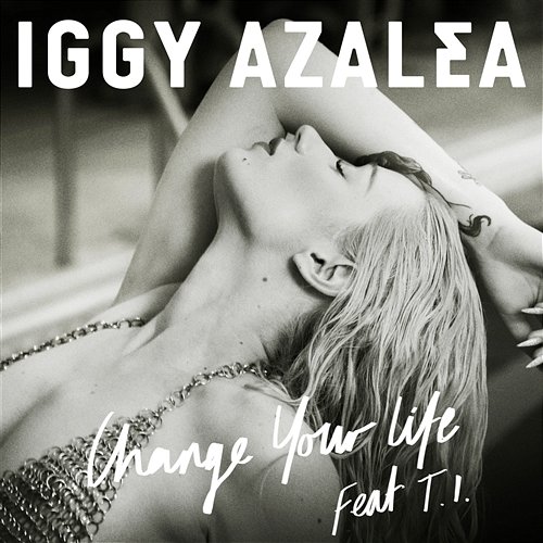 Change Your Life Iggy Azalea feat. T.I.