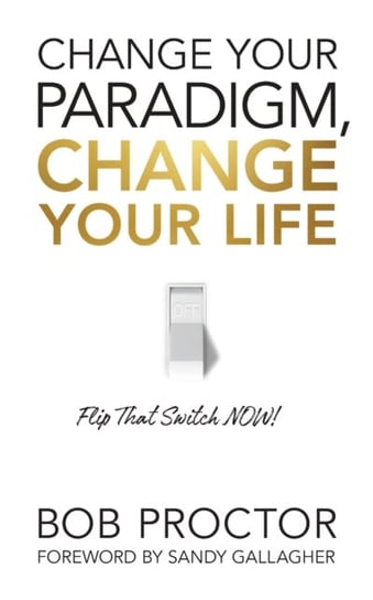 Change Your Paradigm, Change Your Life Proctor Bob