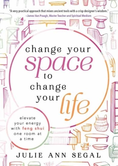 Change Your Space to Change Your Life: Elevate Your Energy with Feng Shui One Room at a Time Llewellyn Publications,U.S.