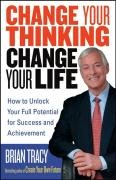 Change Your Thinking, Change Your Life Tracy Brian