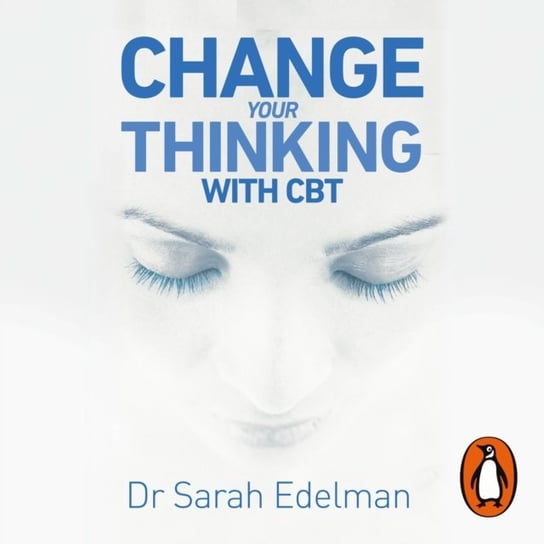 Change Your Thinking with CBT Edelman Dr Sarah