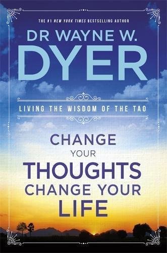 Change Your Thoughts, Change Your Life Dyer Wayne W.