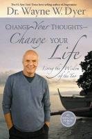 Change Your Thoughts - Change Your Life: Living the Wisdom of the Tao Dyer Wayne W.