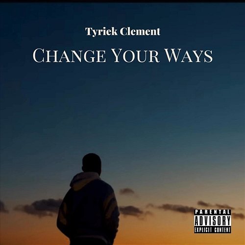 Change Your Ways Tyriek Clement