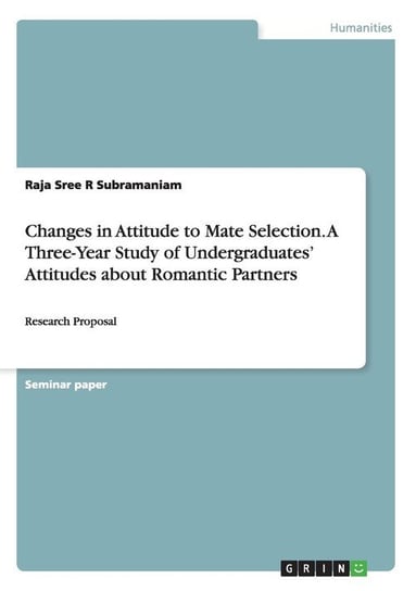 Changes in Attitude to Mate Selection. A Three-Year Study of Undergraduates' Attitudes about Romantic Partners R Subramaniam Raja Sree