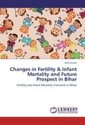 Changes in Fertility & Infant Mortality and Future Prospect in Bihar Kumar Amit