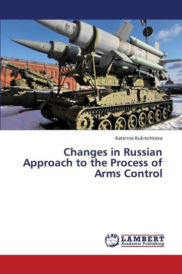 Changes in Russian Approach to the Process of Arms Control Kukrechtova Katerina