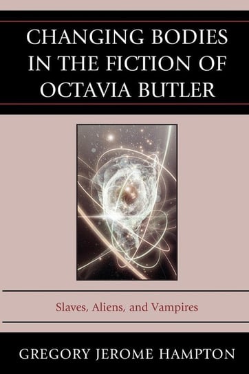 Changing Bodies in the Fiction of Octavia Butler Hampton Gregory Jerome
