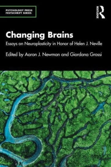 Changing Brains: Essays on Neuroplasticity in Honor of Helen J. Neville Opracowanie zbiorowe