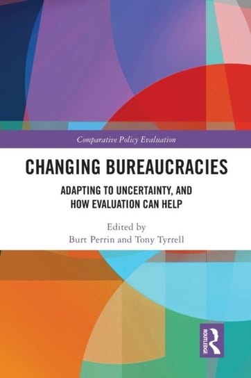 Changing Bureaucracies: Adapting to Uncertainty, and How Evaluation Can Help Kathryn E. Newcomer