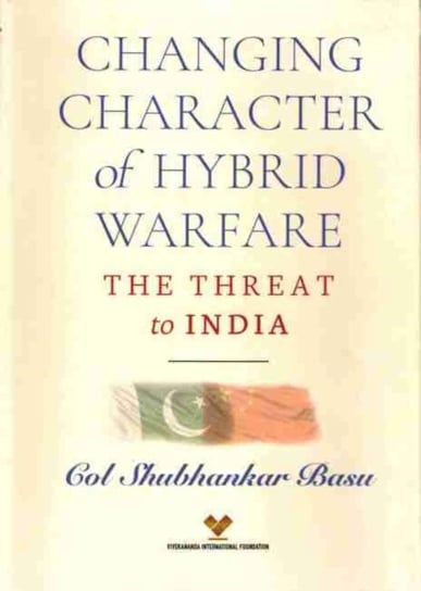 Changing Character of Hybrid Warfare: The Threat to India Shubhankar Basu