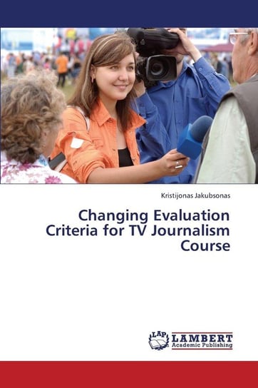 Changing Evaluation Criteria for TV Journalism Course Jakubsonas Kristijonas