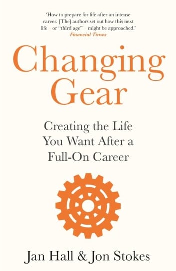 Changing Gear: Creating the Life You Want After a Full On Career Jan Hall