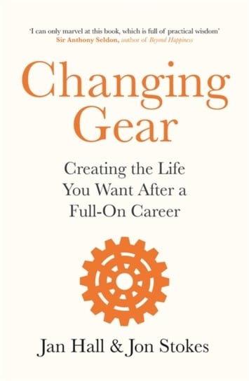 Changing Gear: Creating the Life You Want After a Full On Career Jan Hall