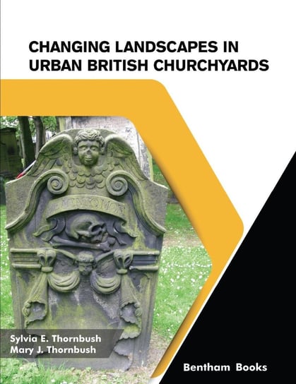 Changing Landscapes in Urban British Churchyards Sylvia E. Thornbush, Mary J. Thornbush