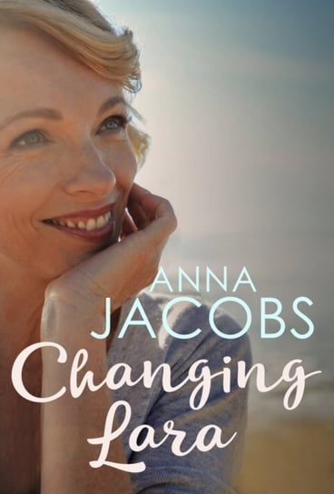 Changing Lara: A brand new series from the much-loved author of the Peppercorn Street series Anna Jacobs