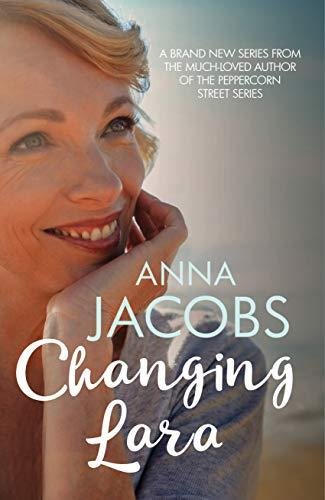 Changing Lara: A brand new series from the much-loved author of the Peppercorn Street series Anna Jacobs