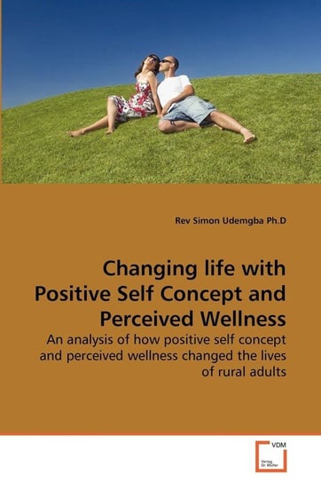 Changing life with Positive Self Concept and Perceived Wellness Udemgba Ph.D Rev Simon