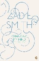 Changing My Mind: Occasional Essays Smith Zadie