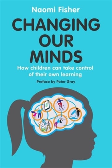 Changing Our Minds: How children can take control of their own learning Naomi Fisher