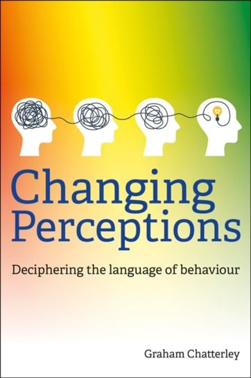 Changing Perceptions: Deciphering the language of behaviour Crown House Publishing