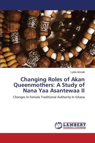 Changing Roles of Akan Queenmothers Amoah Lydia