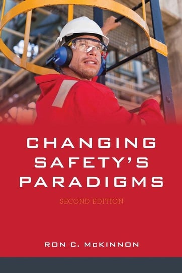 Changing Safety's Paradigms, Second Edition Mckinnon Ron C.