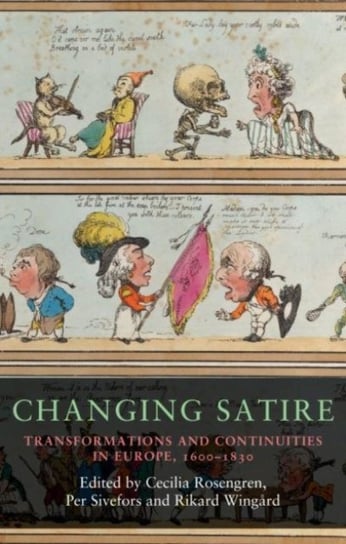 Changing Satire: Transformations and Continuities in Europe, 1600-1830 Opracowanie zbiorowe