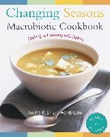 Changing Seasons Macrobiotic Cookbook: Cooking in Harmony with Nature Kushi Aveline, Esko Wendy