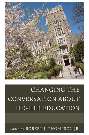 Changing the Conversation about Higher Education Thompson Robert