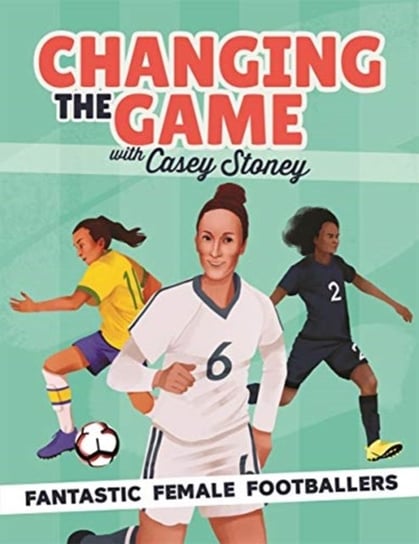Changing the Game: Fantastic Female Footballers Casey Stoney