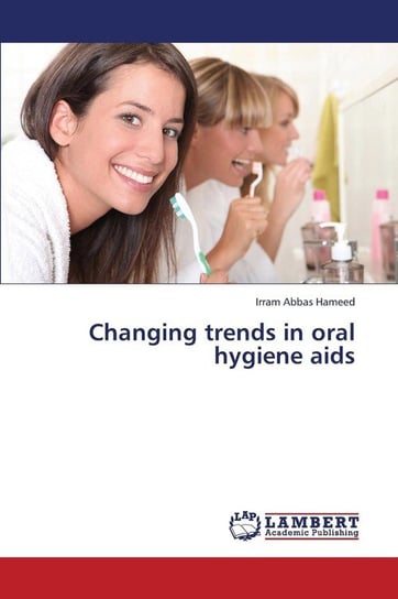 Changing Trends in Oral Hygiene AIDS Abbas Hameed Irram