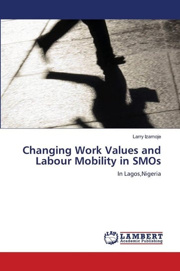 Changing Work Values and Labour Mobility in SMOs Izamoje Larry