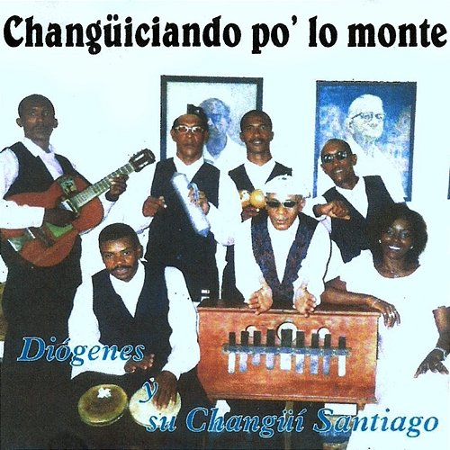 Changüiseando Po' Lo' Monte' (Remasterizado) Diógenes y Su Changüí Santiago