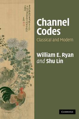Channel Codes: Classical and Modern Ryan William E., Lin Shu
