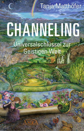CHANNELING. Universalschlüssel zur Geistigen Welt Amra Verlag