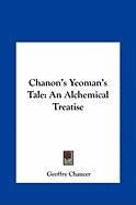 Chanon's Yeoman's Tale Chanon's Yeoman's Tale: An Alchemical Treatise an Alchemical Treatise Chaucer Geoffry