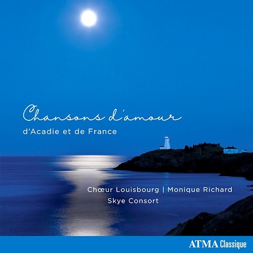 Chansons d'amour d'Acadie et de France Monique Richard, Skye Consort, Chœur Louisbourg