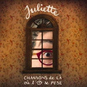 Chansons De La Ou L'oeil Se Pose Juliette