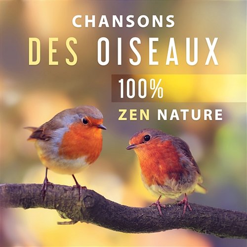 Chansons des oiseaux - 100% Zen nature musique pour la détente, Tranquillité, Relaxation et pratique de yoga et méditation Musique coeur de la nature