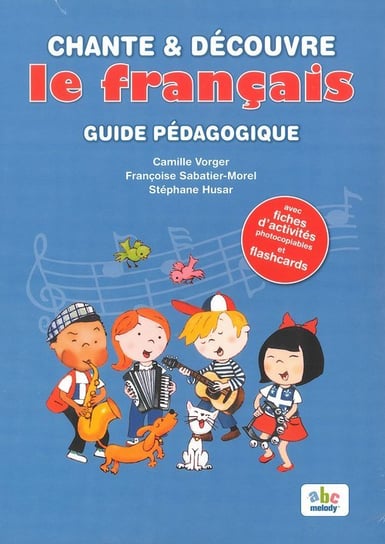 Chante & Decouvre le Francais. Guide pedagogique Husar Stephane