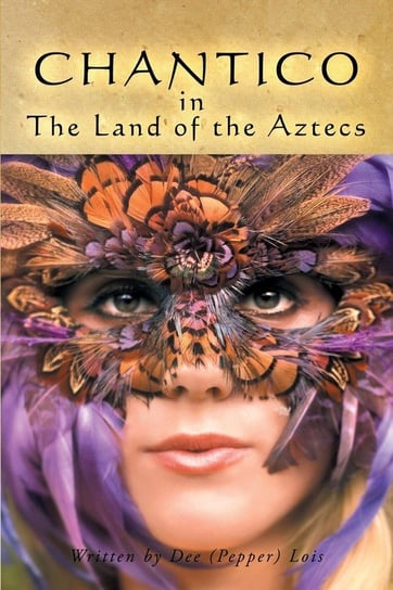 CHANTICO in The Land of the Aztecs Lois Dee (Pepper)