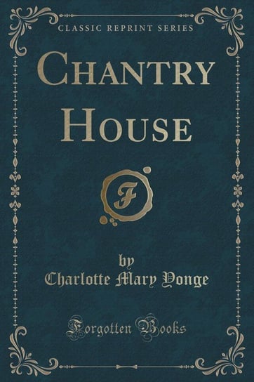 Chantry House (Classic Reprint) Yonge Charlotte Mary